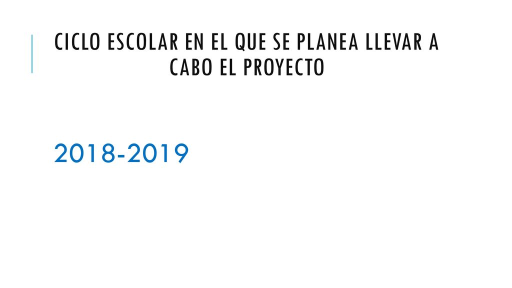 Ciclo escolar en el que se planea llevar a cabo el proyecto