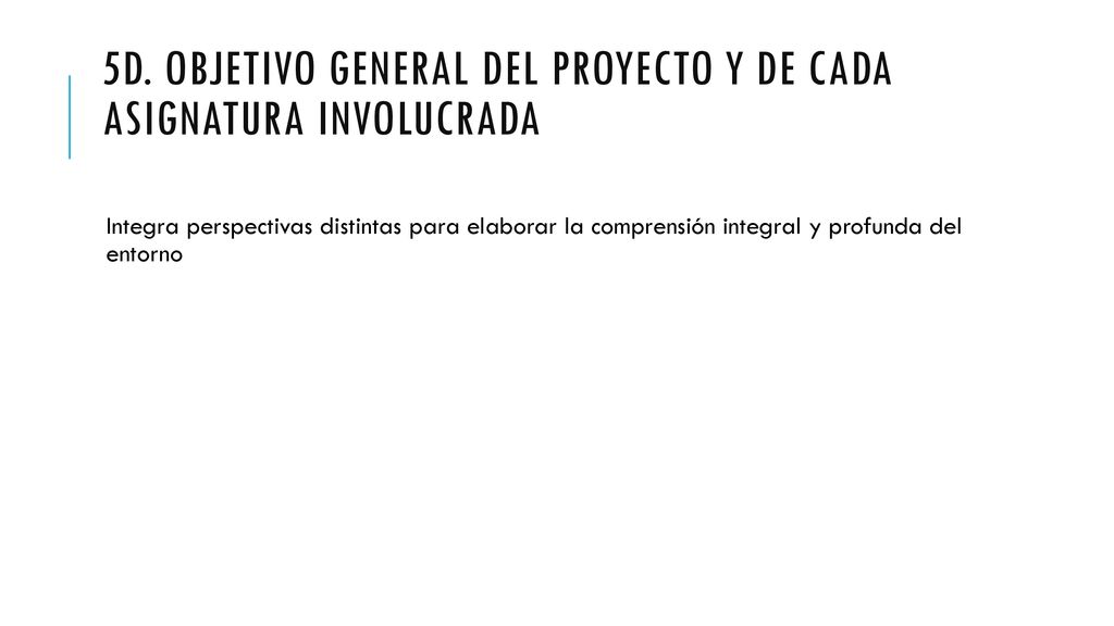5d. Objetivo general del proyecto y de cada asignatura involucrada