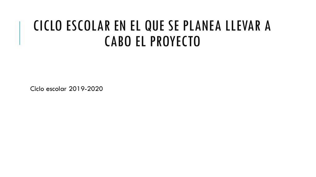 Ciclo escolar en el que se planea llevar a cabo el proyecto