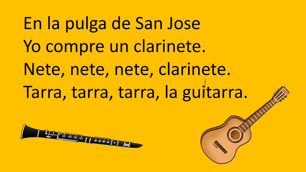 En la pulga de San Jose Yo compre un clarinete. Nete, nete, nete, clarinete.