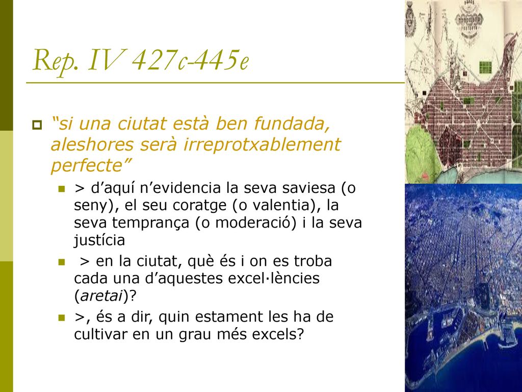 Rep. IV 427c-445e si una ciutat està ben fundada, aleshores serà irreprotxablement perfecte