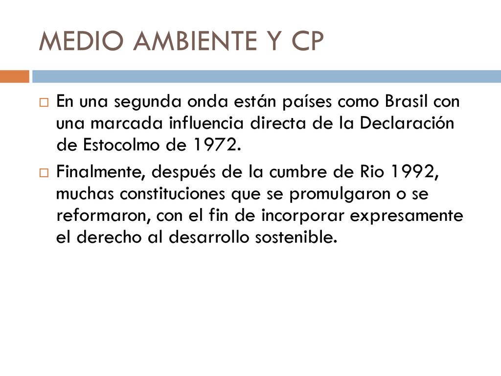 MEDIO AMBIENTE Y CP En una segunda onda están países como Brasil con una marcada influencia directa de la Declaración de Estocolmo de