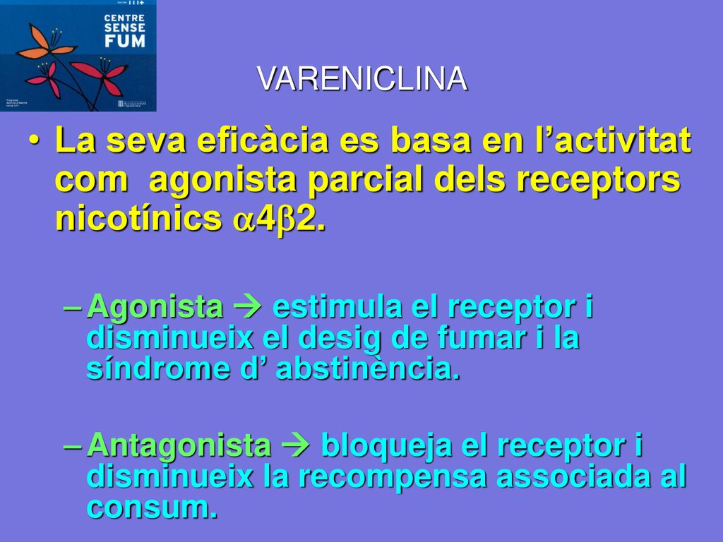 VARENICLINA La seva eficàcia es basa en l’activitat com agonista parcial dels receptors nicotínics 42.