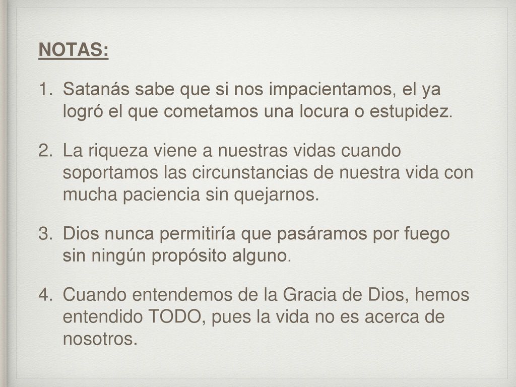 NOTAS: Satanás sabe que si nos impacientamos, el ya logró el que cometamos una locura o estupidez.