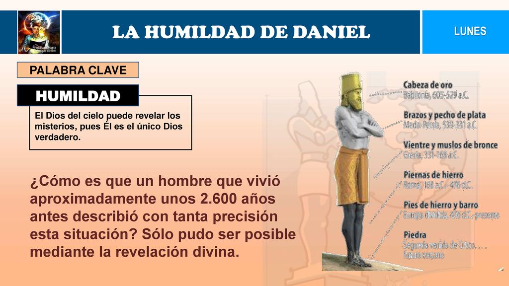 LA HUMILDAD DE DANIEL LUNES. PALABRA CLAVE. HUMILDAD. El Dios del cielo puede revelar los misterios, pues Él es el único Dios verdadero.