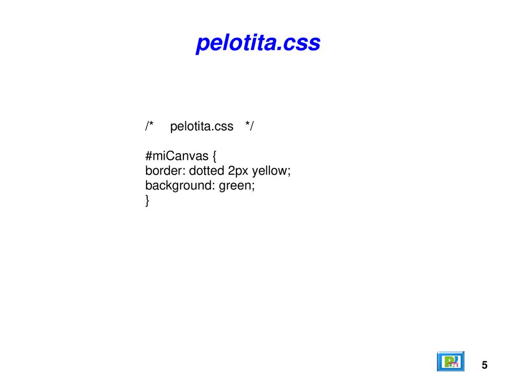 pelotita.css /* pelotita.css */ #miCanvas { border: dotted 2px yellow;
