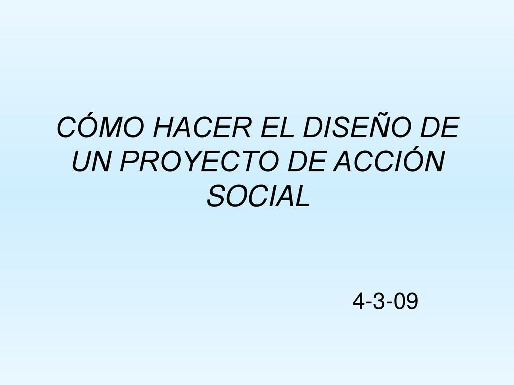 CÓMO HACER EL DISEÑO DE UN PROYECTO DE ACCIÓN SOCIAL