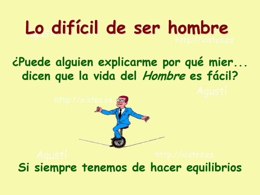 Lo difícil de ser hombre Si siempre tenemos de hacer equilibrios