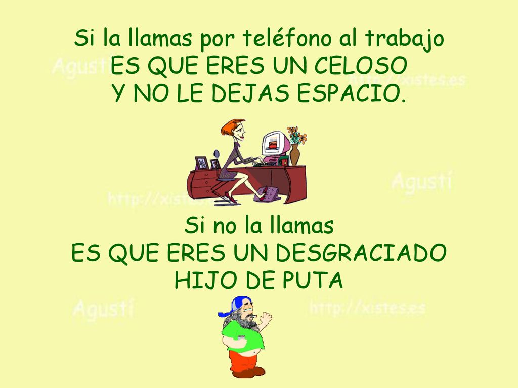 Si la llamas por teléfono al trabajo ES QUE ERES UN CELOSO