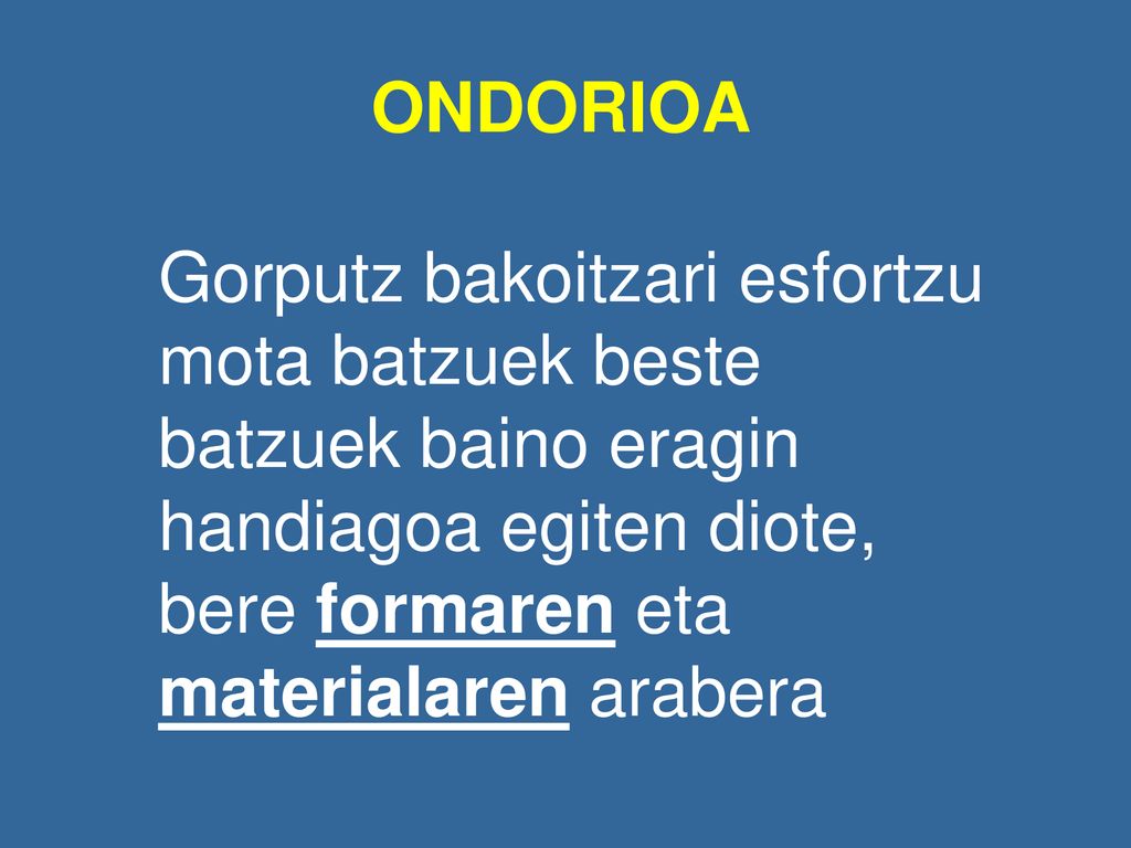 ONDORIOA Gorputz bakoitzari esfortzu mota batzuek beste batzuek baino eragin handiagoa egiten diote, bere formaren eta materialaren arabera.