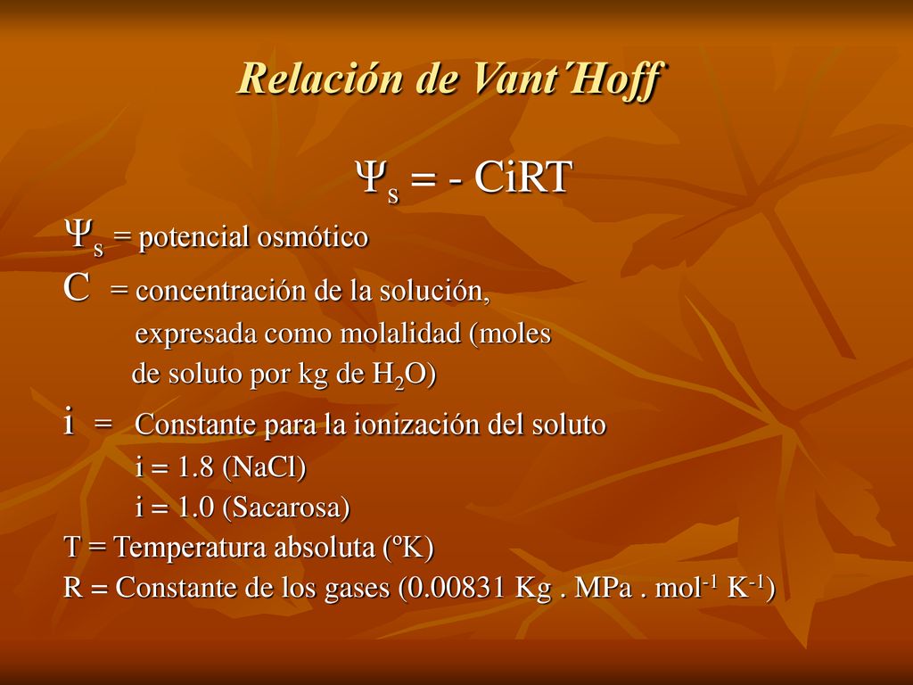 Relación de Vant´Hoff Ψs = - CiRT Ψs = potencial osmótico