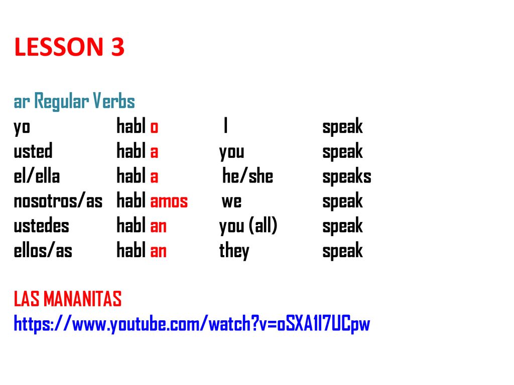 LESSON 3 ar Regular Verbs yo. habl o. I. speak. usted. habl a. you