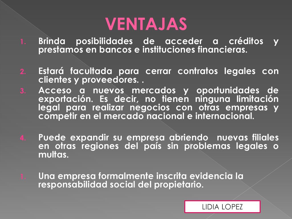 VENTAJAS Brinda posibilidades de acceder a créditos y prestamos en bancos e instituciones financieras.