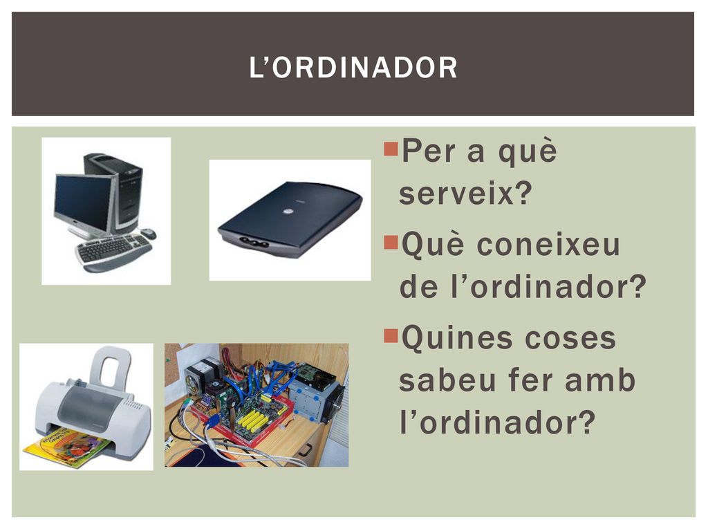 Què coneixeu de l’ordinador Quines coses sabeu fer amb l’ordinador