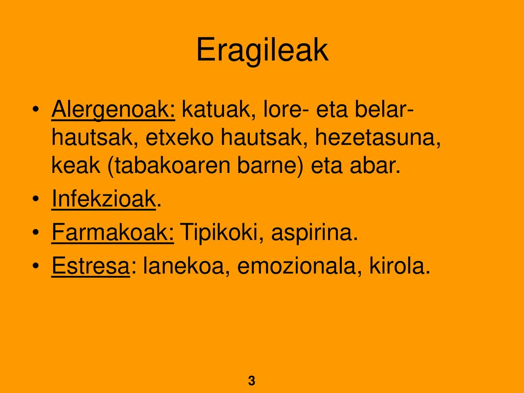 Eragileak Alergenoak: katuak, lore- eta belar-hautsak, etxeko hautsak, hezetasuna, keak (tabakoaren barne) eta abar.