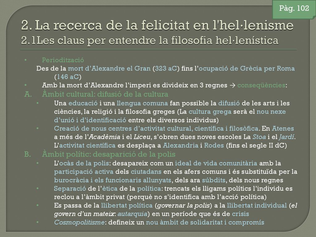 Pàg La recerca de la felicitat en l hel·lenisme 2.1Les claus per entendre la filosofia hel·lenística.