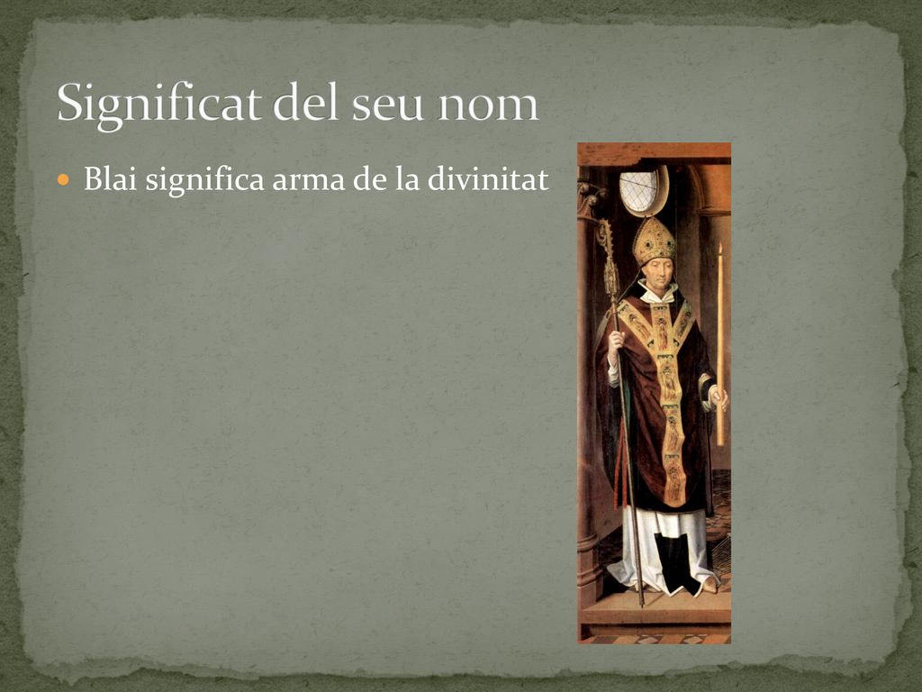 Significat del seu nom Blai significa arma de la divinitat