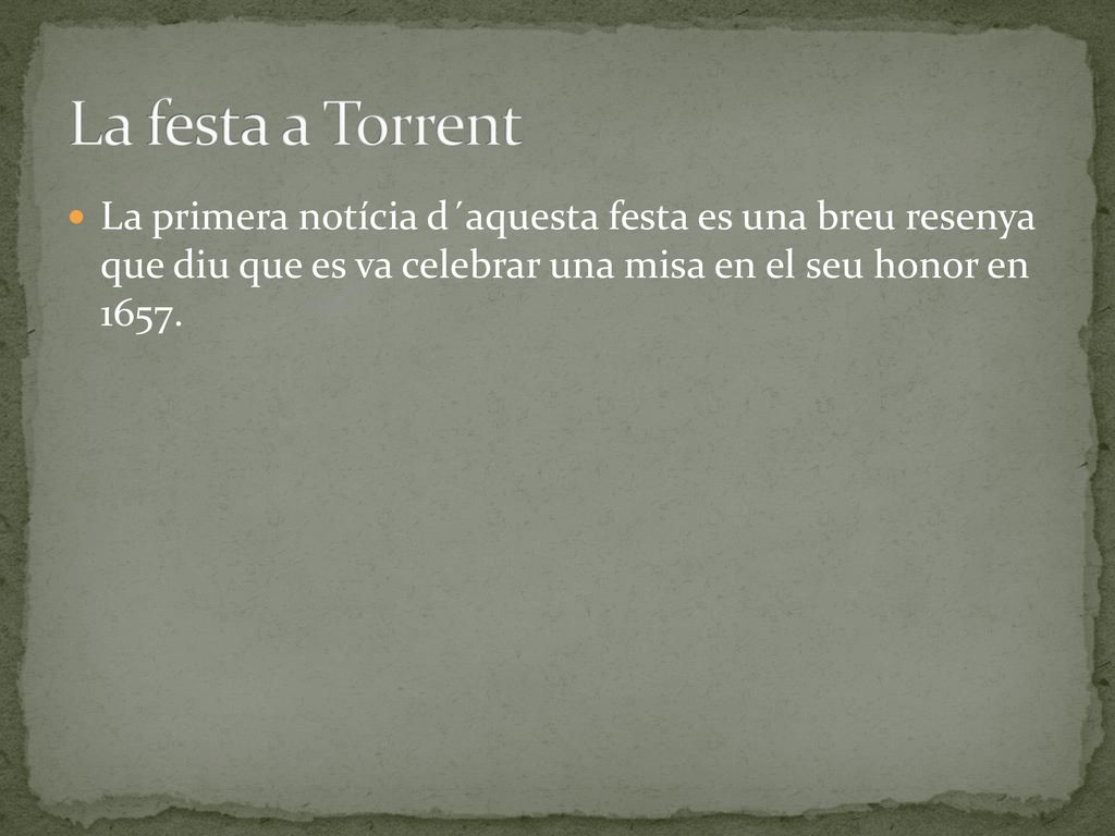 La festa a Torrent La primera notícia d´aquesta festa es una breu resenya que diu que es va celebrar una misa en el seu honor en