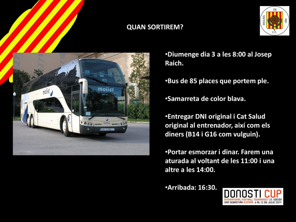 QUAN SORTIREM Diumenge dia 3 a les 8:00 al Josep Raich. Bus de 85 places que portem ple. Samarreta de color blava.