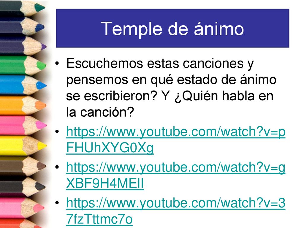Temple de ánimo Escuchemos estas canciones y pensemos en qué estado de ánimo se escribieron Y ¿Quién habla en la canción