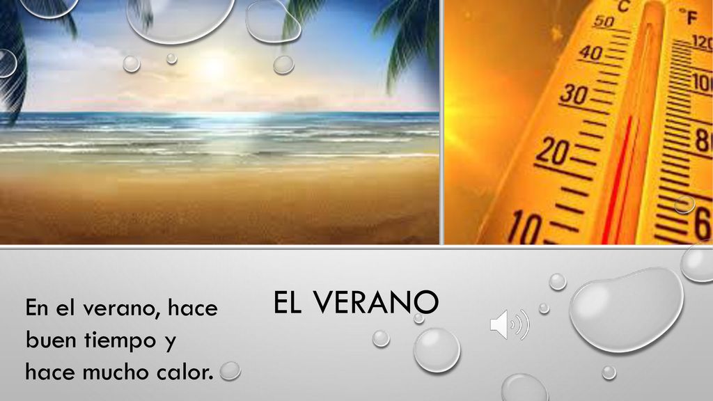 El verano En el verano, hace buen tiempo y hace mucho calor.