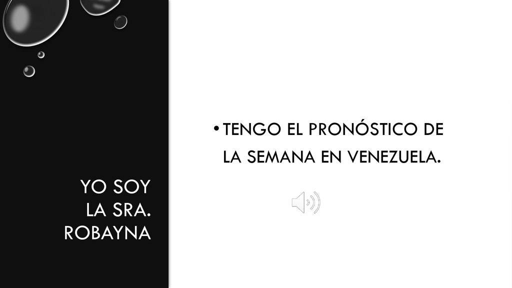 Yo soy la Sra. Robayna Tengo El pronóstico de la semana en Venezuela.