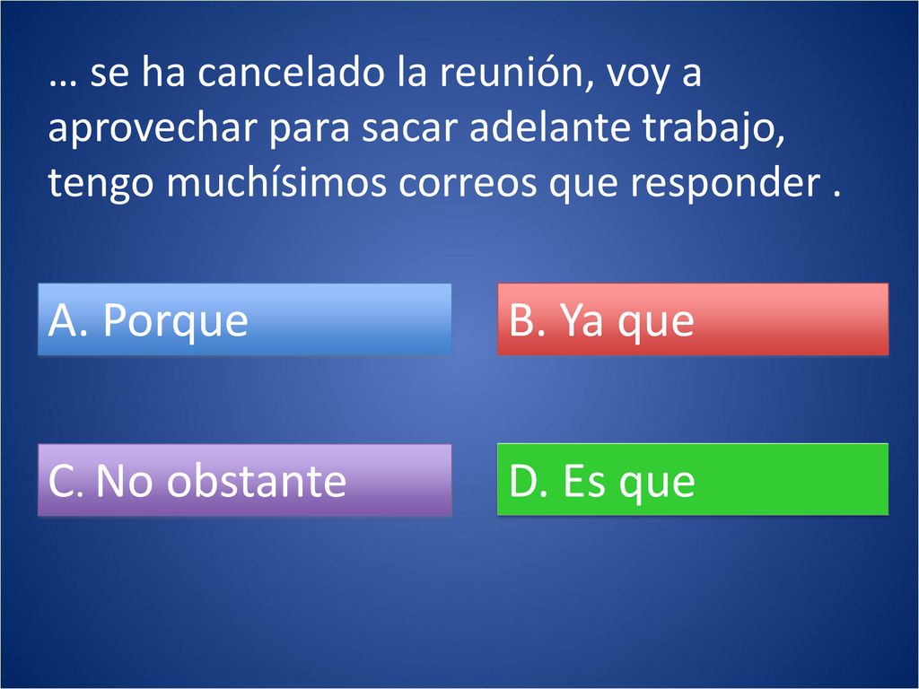 A. Porque B. Ya que C. No obstante D. Es que