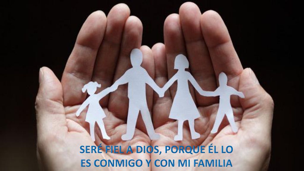 SERÉ FIEL A DIOS, PORQUE ÉL LO ES CONMIGO Y CON MI FAMILIA