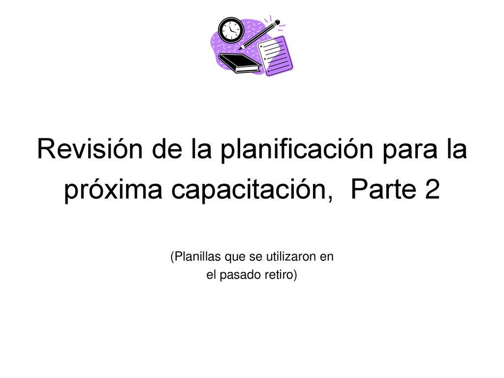 Revisión de la planificación para la próxima capacitación, Parte 2