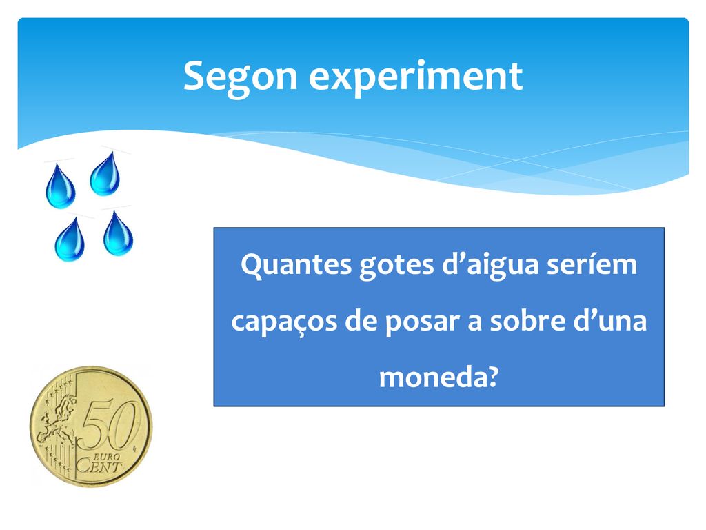 Quantes gotes d’aigua seríem capaços de posar a sobre d’una moneda