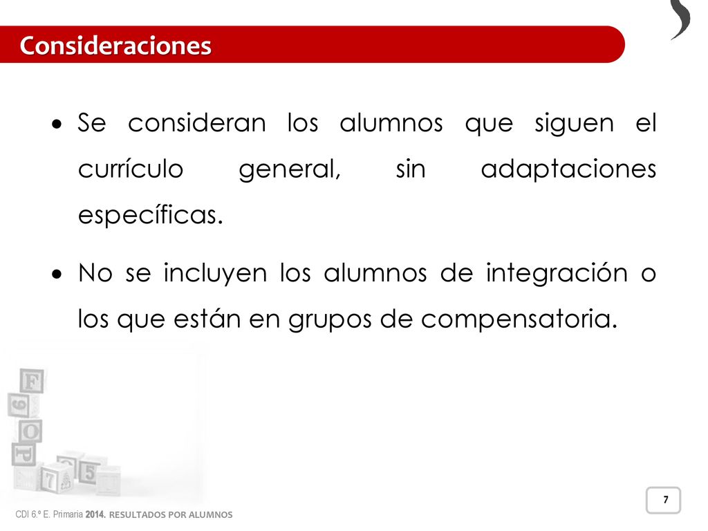 Consideraciones Se consideran los alumnos que siguen el currículo general, sin adaptaciones específicas.
