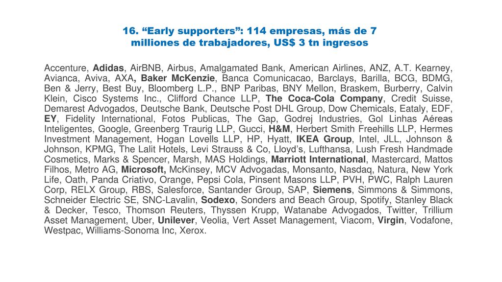 16. Early supporters : 114 empresas, más de 7 milliones de trabajadores, US$ 3 tn ingresos