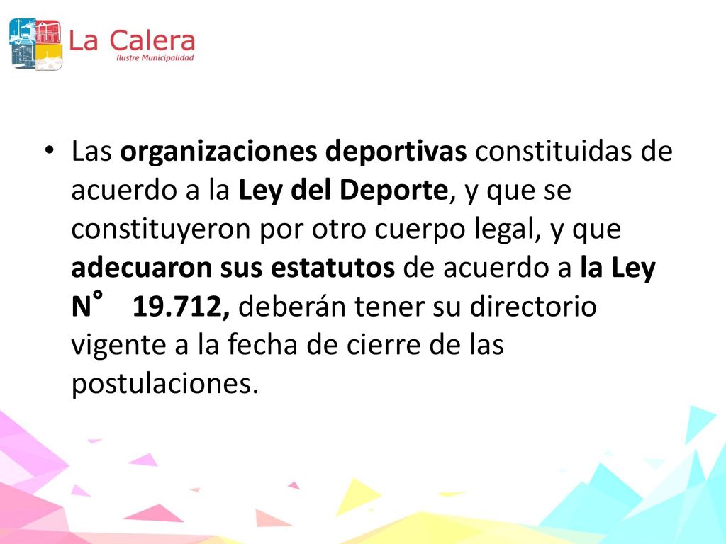 Las organizaciones deportivas constituidas de acuerdo a la Ley del Deporte, y que se constituyeron por otro cuerpo legal, y que adecuaron sus estatutos de acuerdo a la Ley N° , deberán tener su directorio vigente a la fecha de cierre de las postulaciones.