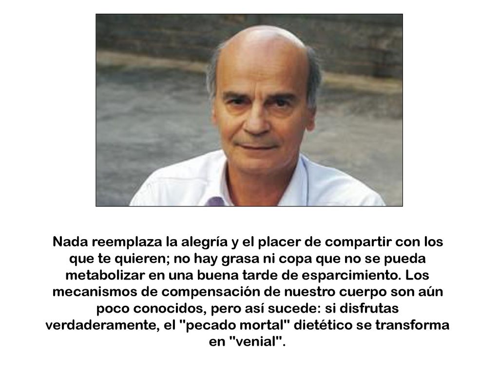 Nada reemplaza la alegría y el placer de compartir con los que te quieren; no hay grasa ni copa que no se pueda metabolizar en una buena tarde de esparcimiento.