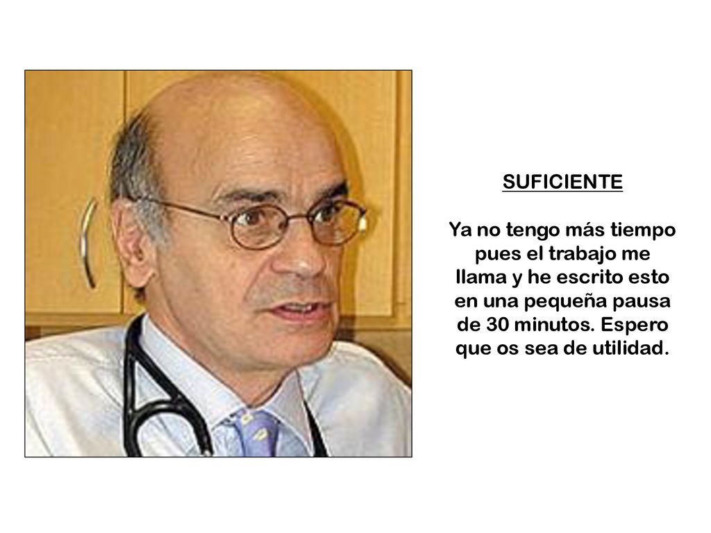 SUFICIENTE Ya no tengo más tiempo pues el trabajo me llama y he escrito esto en una pequeña pausa de 30 minutos.