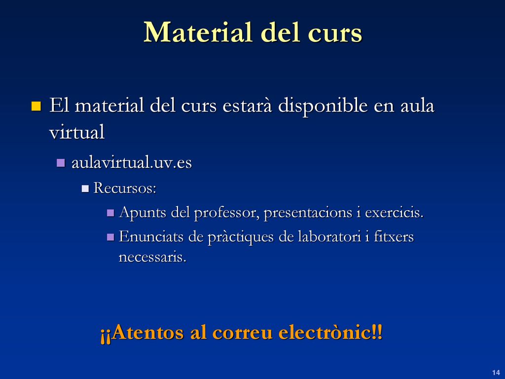Material del curs El material del curs estarà disponible en aula virtual. aulavirtual.uv.es. Recursos: