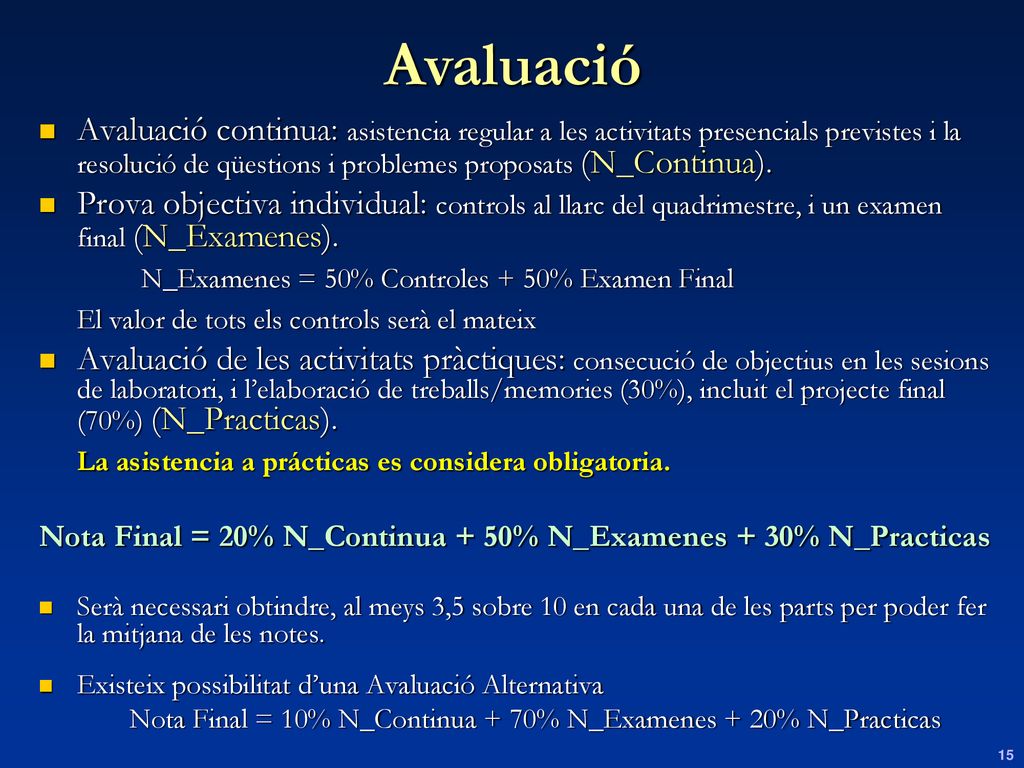 Nota Final = 10% N_Continua + 70% N_Examenes + 20% N_Practicas