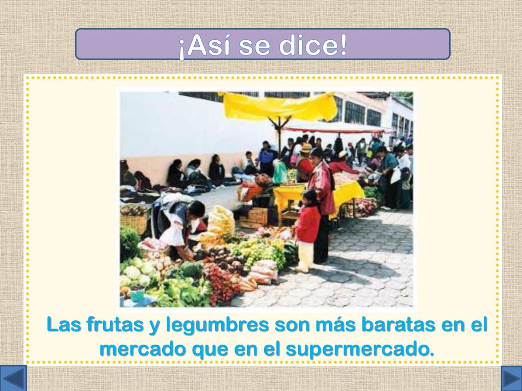 ¡Así se dice! Las frutas y legumbres son más baratas en el mercado que en el supermercado.