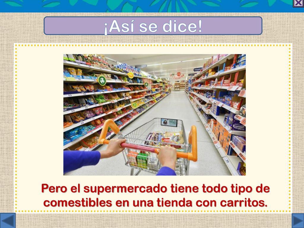¡Así se dice! Pero el supermercado tiene todo tipo de comestibles en una tienda con carritos.