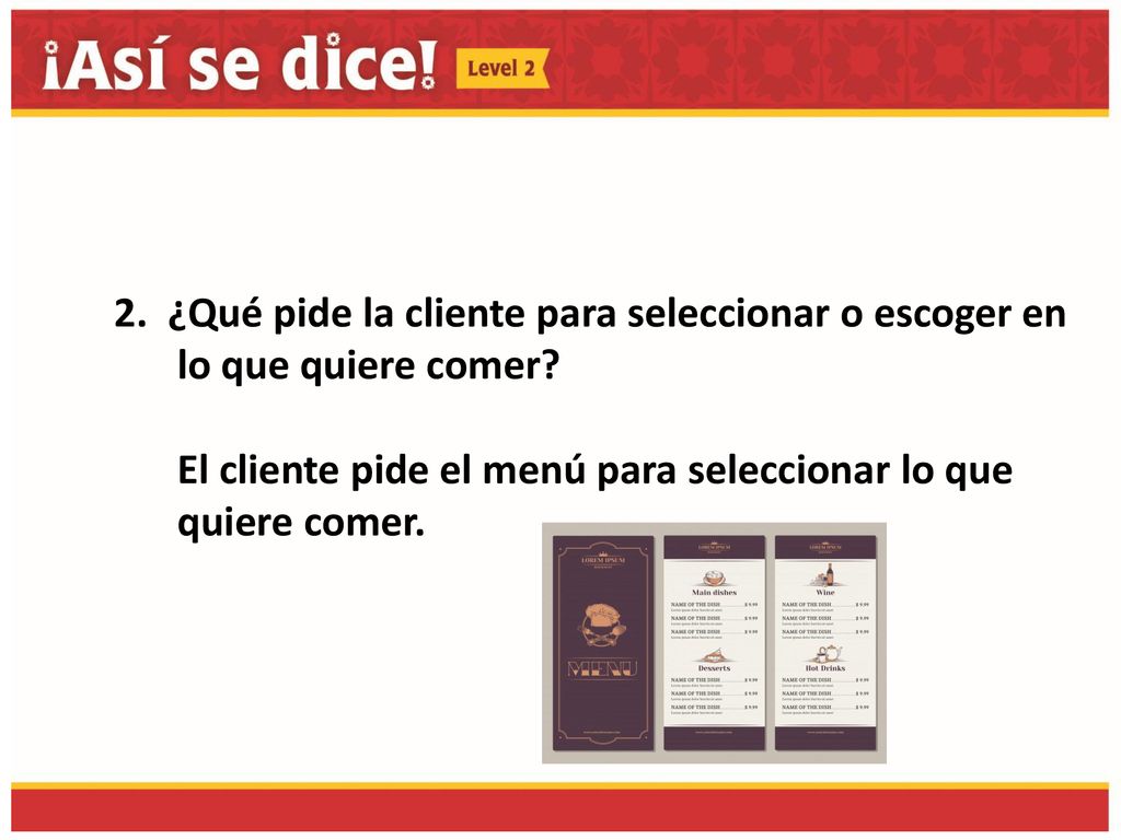 2. ¿Qué pide la cliente para seleccionar o escoger en lo que quiere comer