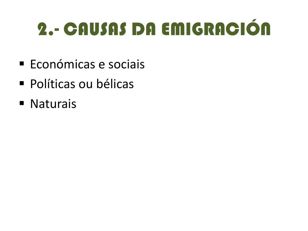 2.- CAUSAS DA EMIGRACIÓN Económicas e sociais Políticas ou bélicas