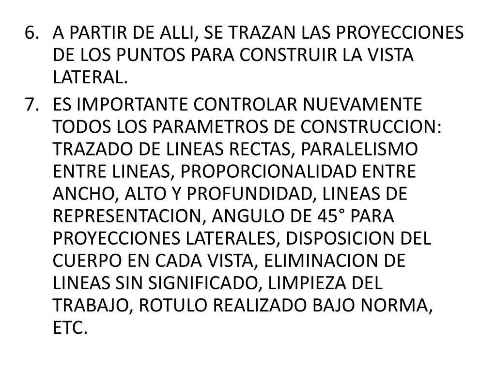 A PARTIR DE ALLI, SE TRAZAN LAS PROYECCIONES DE LOS PUNTOS PARA CONSTRUIR LA VISTA LATERAL.
