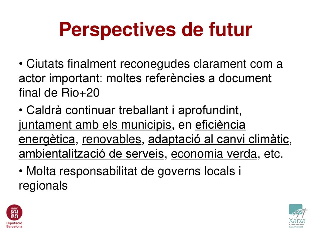 Perspectives de futur Ciutats finalment reconegudes clarament com a actor important: moltes referències a document final de Rio+20.