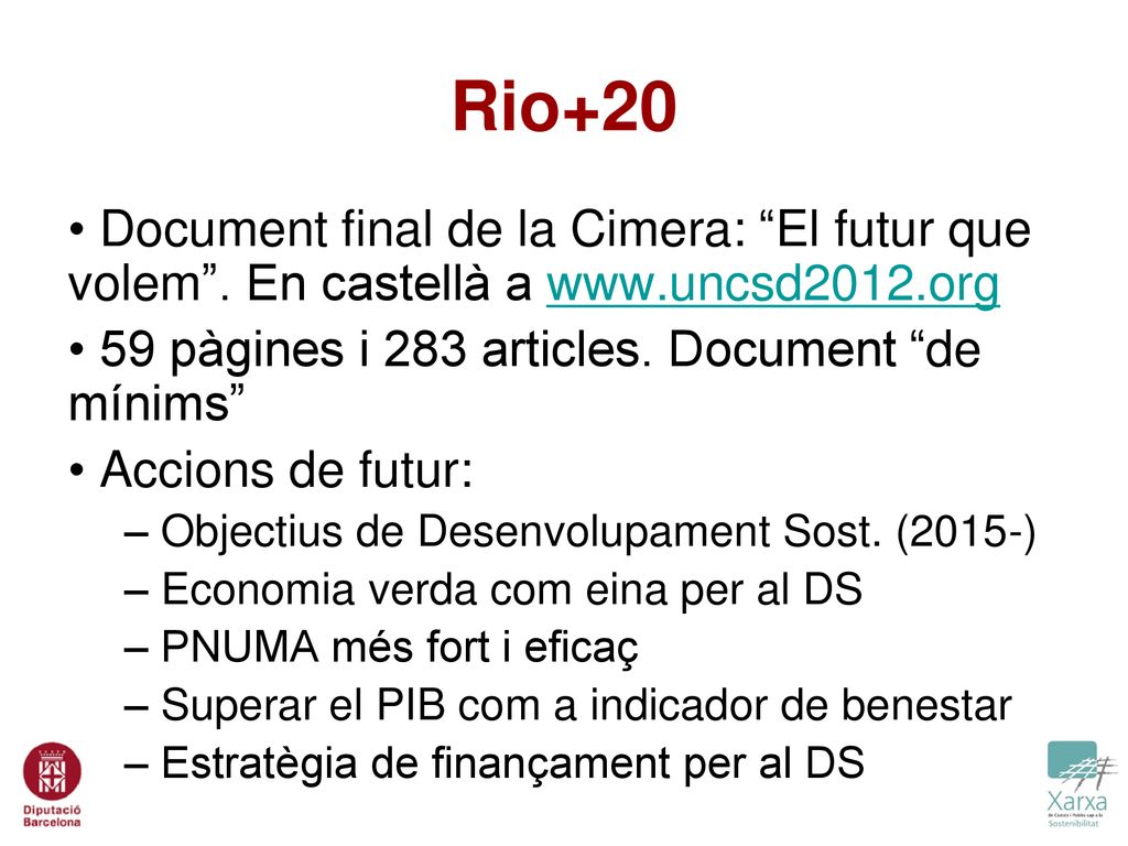 Rio+20 Document final de la Cimera: El futur que volem . En castellà a   59 pàgines i 283 articles. Document de mínims