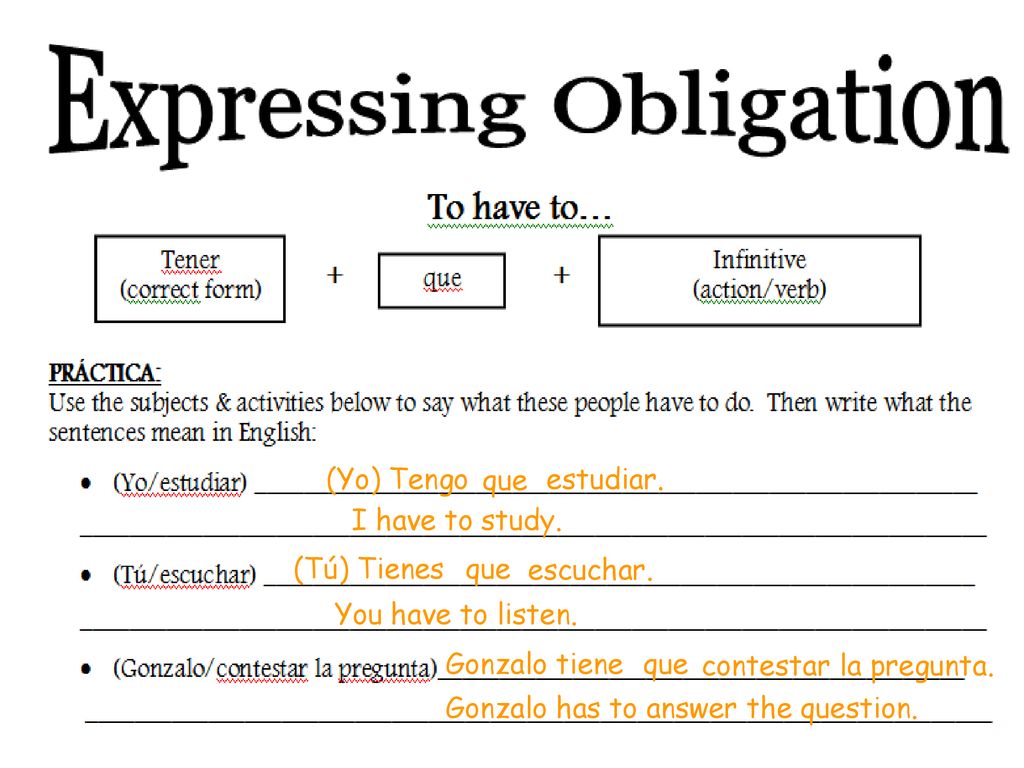 (Yo) Tengo que. estudiar. (Yo) Tengo. que. estudiar. I have to study. (Tú) Tienes. que. escuchar.