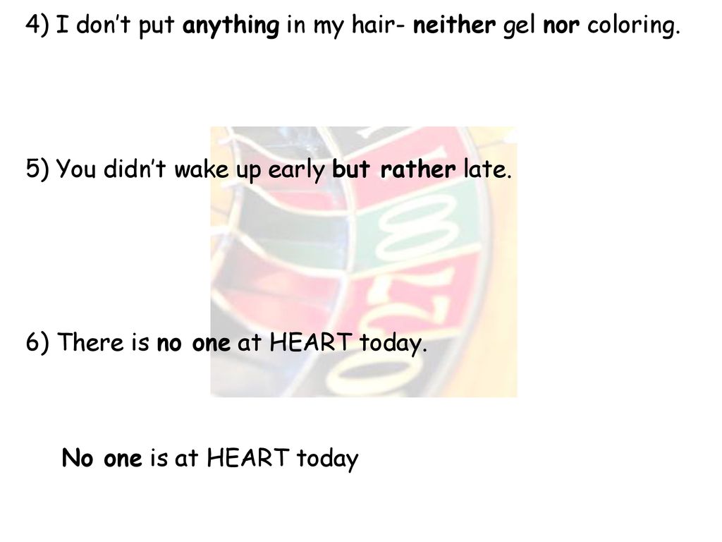 4) I don’t put anything in my hair- neither gel nor coloring.