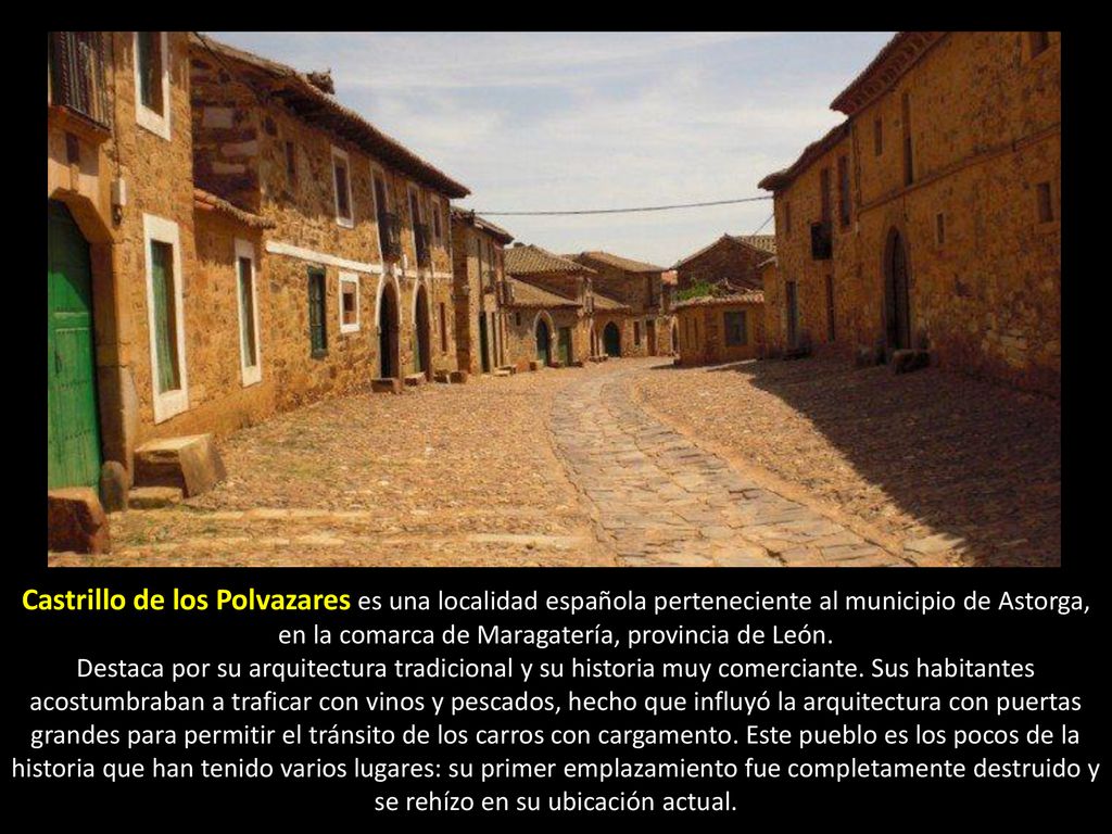 Castrillo de los Polvazares es una localidad española perteneciente al municipio de Astorga, en la comarca de Maragatería, provincia de León.