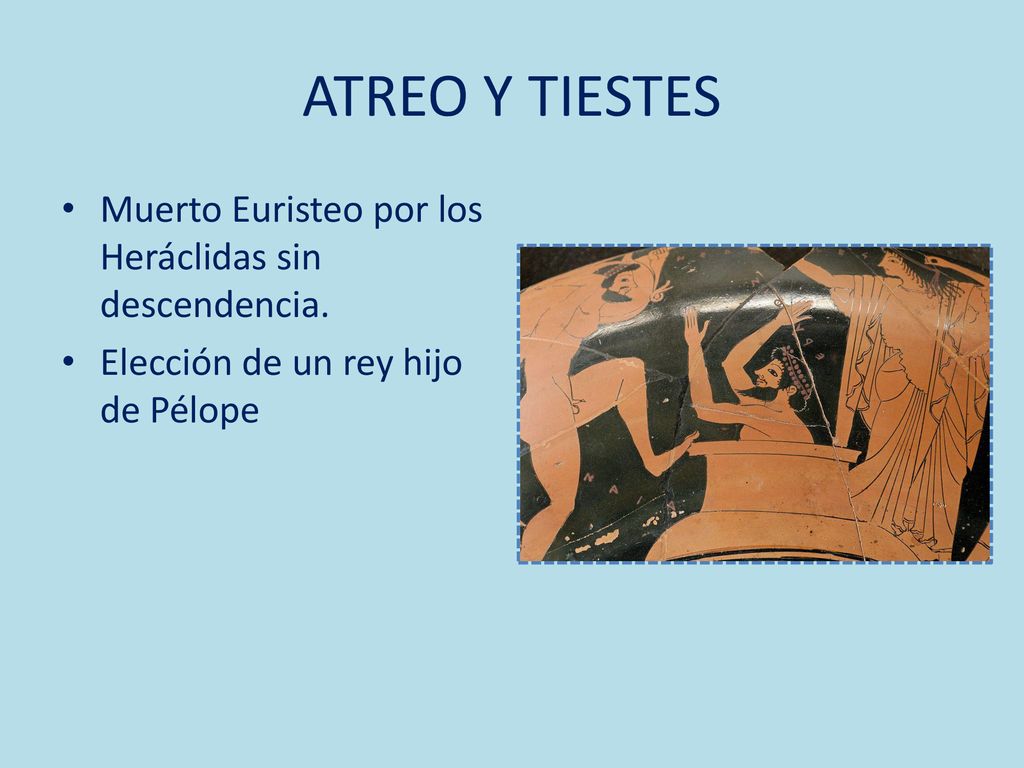 ATREO Y TIESTES Muerto Euristeo por los Heráclidas sin descendencia.