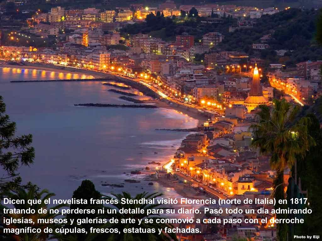 Dicen que el novelista francés Stendhal visitó Florencia (norte de Italia) en 1817, tratando de no perderse ni un detalle para su diario. Pasó todo un día admirando iglesias, museos y galerías de arte y se conmovió a cada paso con el derroche magnífico de cúpulas, frescos, estatuas y fachadas.