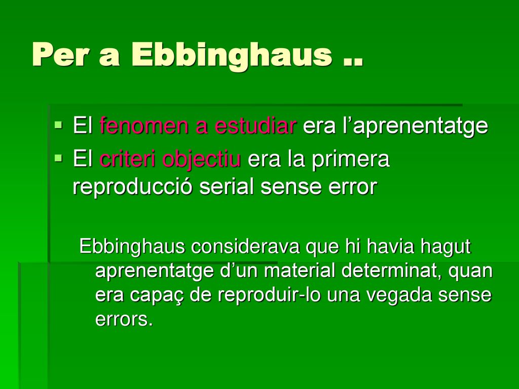 Per a Ebbinghaus .. El fenomen a estudiar era l’aprenentatge